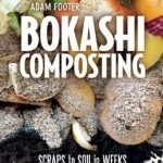 Bokashi Composting: Scraps to Soil in Weeks