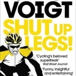 Shut Up Legs!: My Wild Ride on and off the Bike