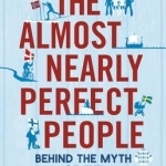 The Almost Nearly Perfect People: Behind the Myth of the Scandinavian Utopia