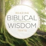An Introduction to Reading Biblical Wisdom Texts