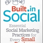 Built In Social: Essential Social Marketing Practices for Every Small Business