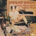 Total Destruction to Your Mind by Swamp Dogg