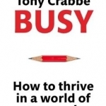 Busy: How to Thrive in a World of Too Much