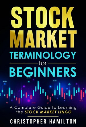 Stock Market Terminology for Beginners: A Complete Guide to learning the Stock Market Lingo