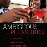 Ambiguous Pleasures: Sexuality and Middle Class Self-perception in Nairobi