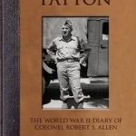 Forward with Patton: The World War II Diary of Colonel Robert S. Allen