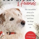 Arthur and Friends: The Incredible Story of a Rescue Dog, and How Our Dogs Rescue Us