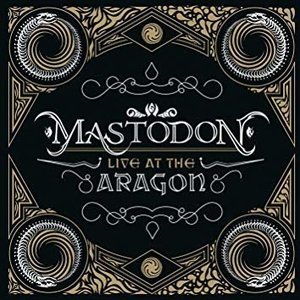 Live at the Aragon by Mastodon