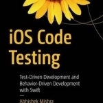 iOS Code Testing: Test-Driven Development and Behavior-Driven Development with Swift