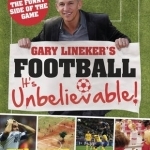 Gary Lineker&#039;s - Football: it&#039;s Unbelievable!: Seeing the Funny Side of the Global Game