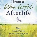 Messages from a Wonderful Afterlife: Signs Loved Ones Send from Beyond