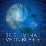 Subliminal Vision Boards