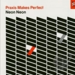 Praxis Makes Perfect by Neon Neon