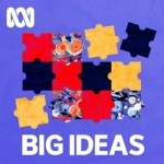 Big Ideas - Full program podcast