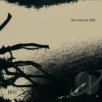 Not Even in July by JBM