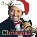 Latin Jazz Christmas by Bobby Rodriguez