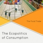 The Ecopolitics of Consumption: The Food Trade