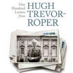 One Hundred Letters from Hugh Trevor-Roper