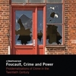 Foucault, Crime and Power: Problematisations of Crime in the Twentieth Century