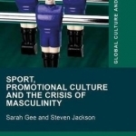 Sport, Promotional Culture and the Crisis of Masculinity