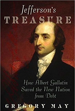 Jefferson&#039;s Treasure: How Albert Gallatin Saved the New Nation from Debt