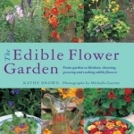 The Edible Flower Garden: From Garden to Kitchen: Choosing, Growing and Cooking Edible Flowers