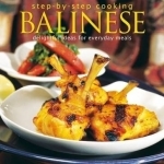 Step-by-Step Cooking: Balinese: Delightful Ideas for Everyday Meals