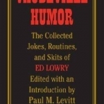 Vaudeville Humor: The Collected Jokes, Routines, and Skits of Ed Lowry