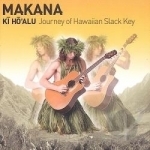 Ki Ho&#039;alu: Journey of Hawaiian Slack Key by Makana