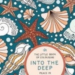 The Little Book of Colouring: Into the Deep: Peace in Your Pocket