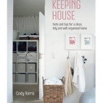 Keeping House: Hints and Tips for a Clean, Tidy and Well-Organized Home