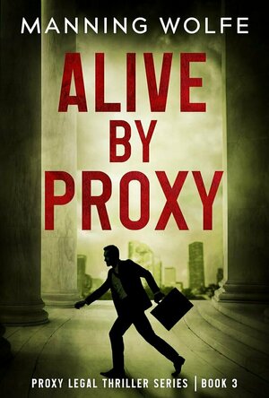 Alive By Proxy: A Lawyer On the Run (Proxy Legal Thriller Series #3)