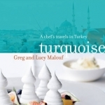 Turquoise: A Chef&#039;s Travels in Turkey