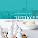 Turquoise: A Chef's Travels in Turkey