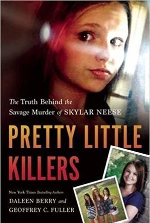 Pretty Little Killers: The Truth Behind the Savage Murder of Skylar Neese 