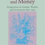Men, Women, and Money: Perspectives on Gender, Wealth, and Investment 1850-1930