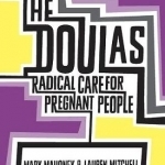 The Doulas: Radical Care for Pregnant People