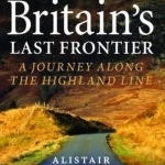 Britain&#039;s Last Frontier: A Journey Along the Highland Line