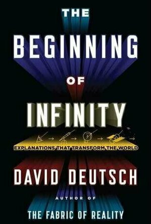 The Beginning of Infinity. by David Deutsch