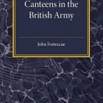 A Short Account of Canteens in the British Army