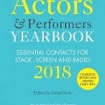 Actors and Performers Yearbook 2018: Essential Contacts for Stage, Screen and Radio