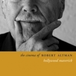 The Cinema of Robert Altman: Hollywood Maverick