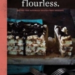 Flourless: Recipes for Naturally Gluten-Free Desserts