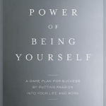 The Power of Being Yourself: A Game Plan for Success--by Putting Passion into Your Life and Work