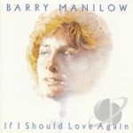 If I Should Love Again by Barry Manilow