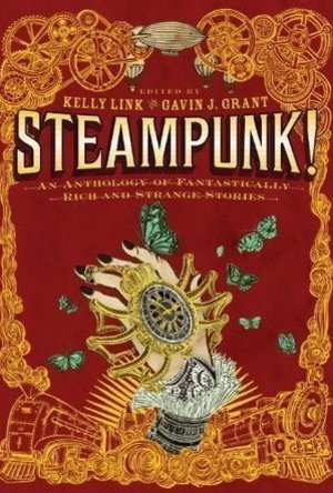 Steampunk! An Anthology of Fantastically Rich and Strange Stories