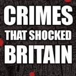The Crimes That Shocked Britain