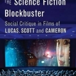 Industrial Society and the Sci-Fi Blockbuster: Social Critique in Films of Lucas, Scott and Cameron