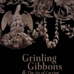 Grinling Gibbons and the Art of Carving