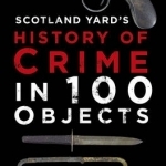 A Scotland Yard&#039;s History of Crime in 100 Objects